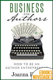 Business For Authors. How To Be An Author Entrepreneur de Joanna Penn