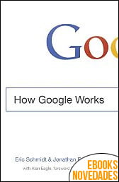 How Google Works de Eric Schmidt