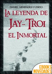 La leyenda de Jay-Troi. El inmortal de Daniel Menéndez Cuervo