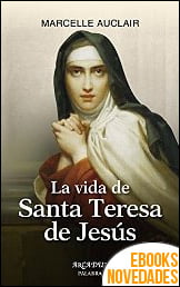 La vida de Santa Teresa de Jesús de Marcelle Auclair La vida de Santa Teresa de Jesús de Marcelle Auclair