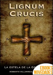Lignum Crucis - La estela de la Gran Cruz de Roberto Villarreal Domarco