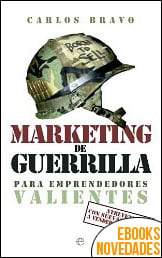 Marketing de guerrilla para emprendedores valientes de Carlos Bravo