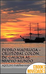 Pedro Madruga - Cristóbal Colón. De Galicia al Nuevo Mundo de Aquilino Fariñas Godoy