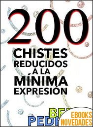 200 Chistes reducidos a la mínima expresión de Berto Pedrosa 200 Chistes reducidos a la mínima expresión de Berto Pedrosa