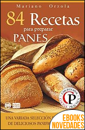 84 Recetas para preparar panes de Mariano Orzola