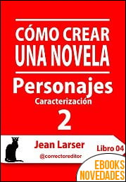Cómo crear una novela. Personajes 2 de Jean Larser Cómo crear una novela. Personajes 2 de Jean Larser