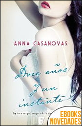 Doce años y un instante de Anna Casanovas