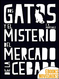 Dos gatos y el misterio del Mercado de la Cebada de C.R. Martínez
