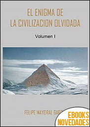 El enigma de la civilización olvidada Volumen 1 de Felipe Mayoral García