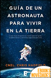 Guía de un astronauta para vivir en la tierra de Chris Hadfield