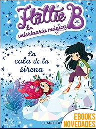 Hattie B. La veterinaria mágica 4. La cola de la sirena de Claire Taylor-Smith Hattie B. La veterinaria mágica 4. La cola de la sirena de Claire Taylor-Smith