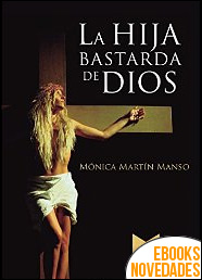 Descargar libro La hija bastarda de Dios de Mónica Martín Manso La hija bastarda de Dios de Mónica Martín Manso