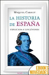La historia de España explicada a los jóvenes de Miquel Caralt Garrido