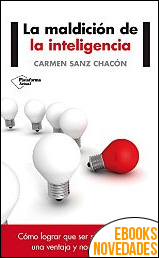 Descargar libro La maldición de la inteligencia de Carmen Sanz Chacón La maldición de la inteligencia de Carmen Sanz Chacón