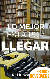 Descargar libro Lo mejor está por llegar de Nur Costa Lo mejor está por llegar de Nur Costa