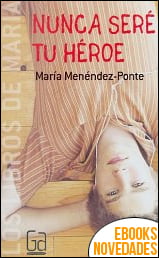 Nunca seré tu héroe de María Menéndez-Ponte