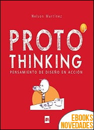 Protothinking Pensamiento de Diseño en Acción de Nelson Martínez Protothinking Pensamiento de Diseño en Acción de Nelson Martínez
