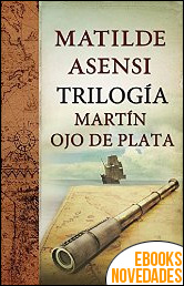 Trilogía Martín Ojo de Plata de Matilde Asensi