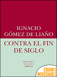 Contra el fin de siglo de Ignacio Gómez de Liaño