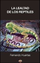 La lealtad de los reptiles de Fernando Huertas