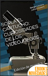 Sopla el cartucho. Curiosidades de los videojuegos de Sergio Llorens y Julián Llorens