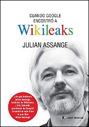 Cuando Google encontró a Wikileaks de Julian Assange