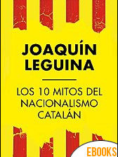 Los 10 mitos del nacionalismo catalán de Joaquín Leguina